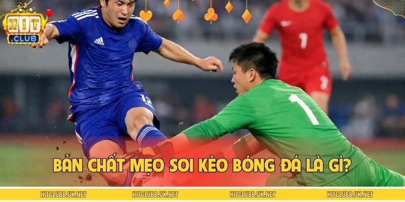 Bản chất mẹo soi kèo bóng đá là gì?