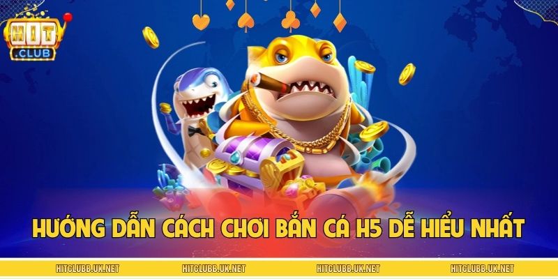 Hướng dẫn chi tiết cách chơi bắn cá H5 dễ hiểu nhất