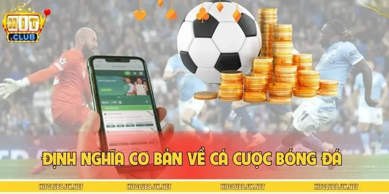 Định nghĩa cơ bản về cá cược bóng đá 