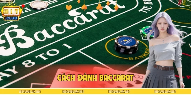 Cách Đánh Baccarat – Bật Mí Tips Cược Mở Ra Cơ Hội Thắng Lớn