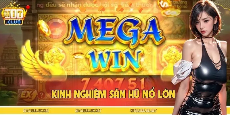 Kinh Nghiệm Săn Hũ Nổ Lớn Ở Slot Mega Win Đánh Đâu Trúng Đó