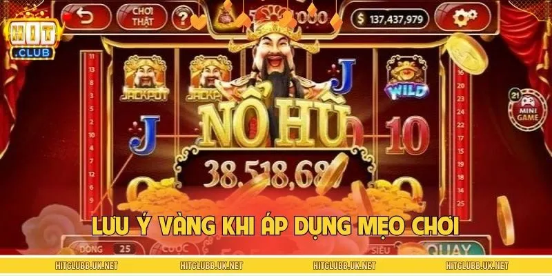 Một vài lưu ý trong quá trình sử dụng mẹo chơi