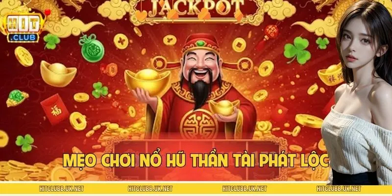 Mẹo Chơi Nổ Hũ Thần Tài Phát Lộc - Hốt Thưởng Đầy Tay