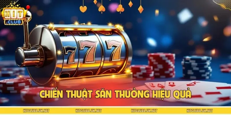 Áp dụng ngay bí kíp săn thưởng tuyệt đỉnh