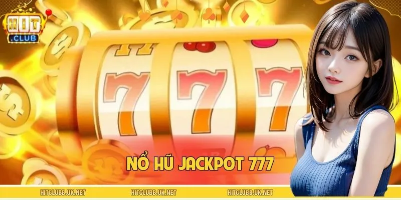 Nổ Hũ Jackpot 777 – Cơ Hội Vàng Xuất Hiện Trong Tích Tắc