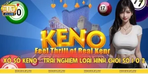 Xổ Số Keno - Trải Nghiệm Loại Hình Chơi Số Có Một Không Hai