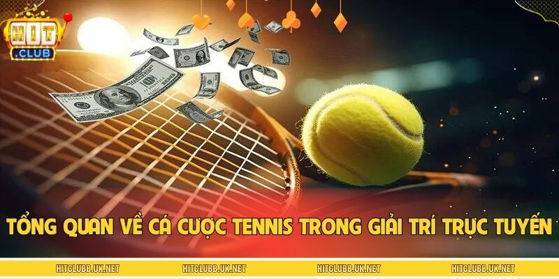 Tổng quan về cá cược tennis trong giải trí trực tuyến