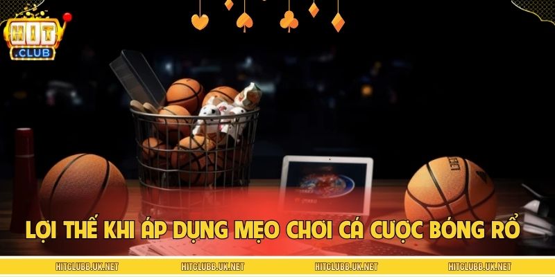 Lợi thế khi áp dụng mẹo chơi cá cược bóng rổ