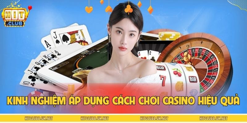 Chia sẻ kinh nghiệm áp dụng cách chơi casino hiệu quả