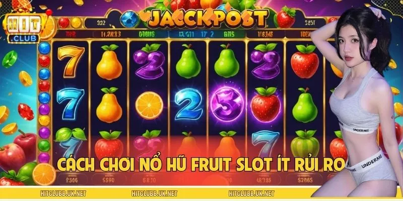 Cách Chơi Nổ Hũ Fruit Slot Ít Rủi Ro, Rinh Thưởng Đậm Tay