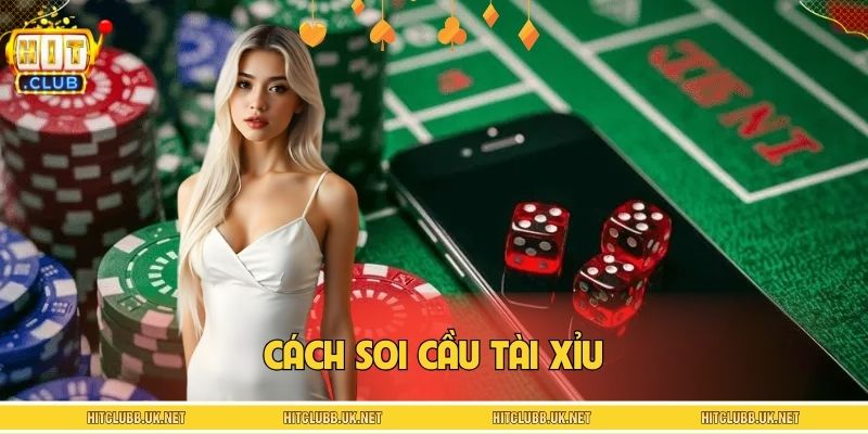 Cách Soi Cầu Tài Xỉu HITCLUB – Phân Tích Hay, Cược Chuẩn