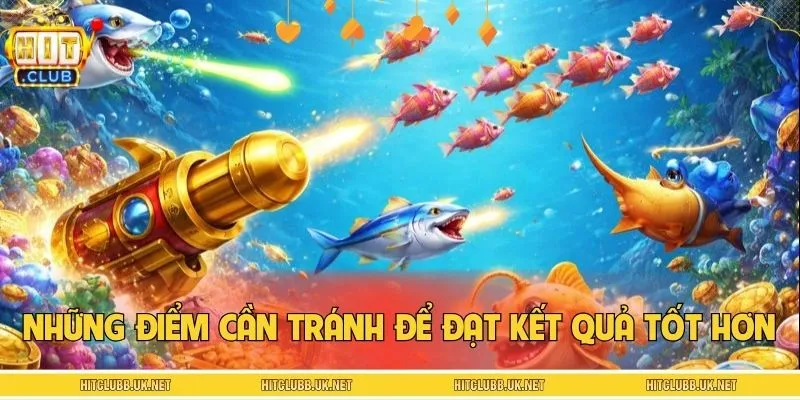 Những điểm cần tránh để bắn cá theo đàn đạt kết quả tốt hơn