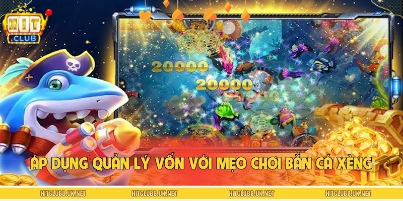 Áp dụng quản lý vốn với mẹo chơi bắn cá xèng