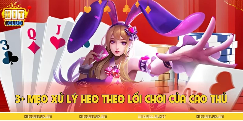 3+ mẹo xử lý heo theo lối chơi của cao thủ HITCLUB