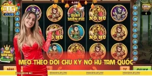 Mẹo Theo Dõi Chu Kỳ Nổ Hũ Tam Quốc, Săn Jackpot Đúng Nhịp